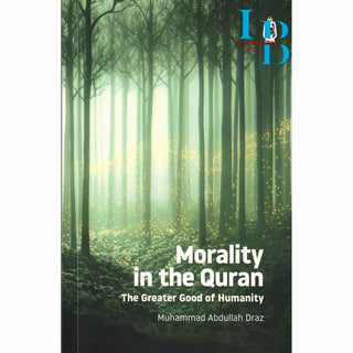Morality in the Quran: The Greater Good of Humanity By Muhammad Abdullah Draz