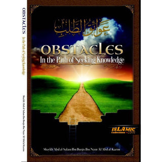 Obstacles in the Path of Seeking Knowledge By Shaykh Abd al-Salam Ibn Burjis Ibn Nasir Al-Abd al-Karim