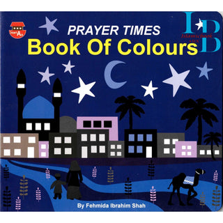 Prayer Times Book of Colours By Fehmida Ibrahim Shah