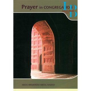 Prayer in Congregation By Abu Ibraheem Abdul Majeed