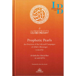 Prophetic Pearls - An Overview of the Life and Campaigns of Allah's Messenger By Al-Hafiz Ibn Abd al-Barr (Hardcover)
