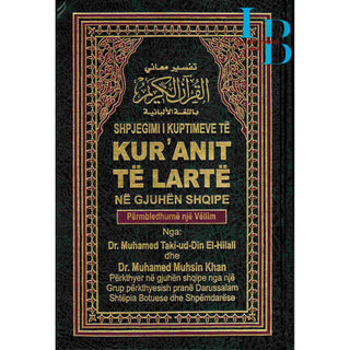 Quran in Albani Language (Shpjegimi I Kuptimeve Te Kuranit Te Larte Ne Gjuhen Shqipe) Arabic to Albani Translation By Dr. Muhsin Khan and Taqi-ud-Din Al-Hilali