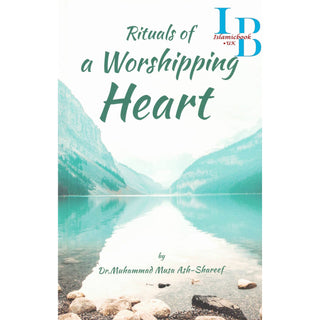 Rituals of a Worshipping Heart By Dr. Muhammad Musa Ash-Shareef