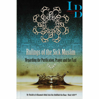 Rulings of the Sick Muslim Regarding the Purification, Prayer and the Fast By Shaikh al-Allaamah Abdul Aziz bin Abdillah bin Baaz