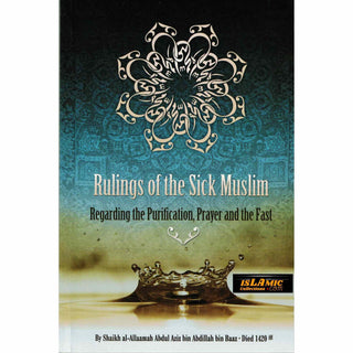 Rulings of the Sick Muslim Regarding the Purification, Prayer and the Fast By Shaikh al-Allaamah Abdul Aziz bin Abdillah bin Baaz