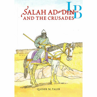 Salah Ad Din and the Crusades By Qaiser M. Talib