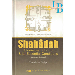 Shahadah (Testimony of Faith) & Its Essential Conditions By Yahya M. A. Ondigo