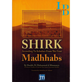 Shirk According to Scholars from the Four Madhhabs By Shaykh Dr Muhammad al-Khumayyis