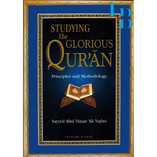 Studying The Glorious Quran Principles and Methodology By Sayyed Abul Hasan Ali Nadwi