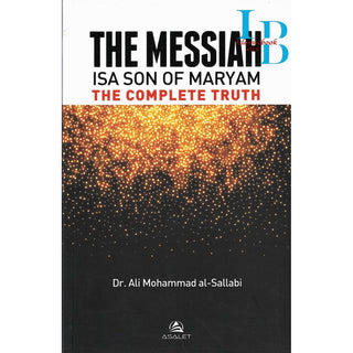 THE MESSIAH Isa Son Of Maryam : The Complete Truth By Dr.Ali Mohammad Al- Sallabi