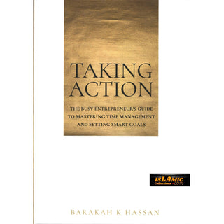 Taking Action: The Busy Entrepreneur's Guide to Mastering Time Management and Setting Smart Goals By Hassan K Barakah
