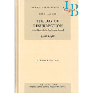 The Day of Resurrection (Vol 6) Islamic Creed Series By Umar Sulaiman al-Ashqar