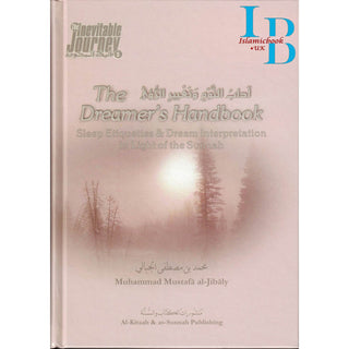 The Dreamers Handbook - Sleep Etiquettes & Dream Interpretation In Light of the Sunnah - The Inevitable Journey Series Part 5 By Muhammad al-Jibaly