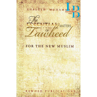 The Essential Matters of Tawheed: For The New Muslim By Shadeed Muhammad