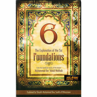 The Explanation of the Six Foundations by Muhammad Ibn Abdul Wahhab