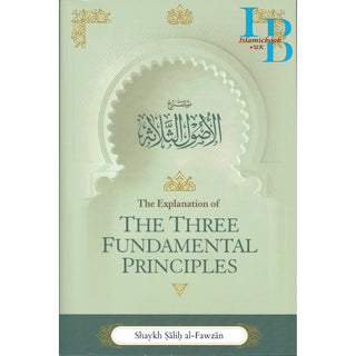 The Explanation of the Three Fundamental Principles By Shaykh Salih Al Fawzan (Paperback)