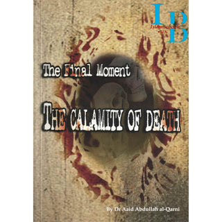 The Final Moments The Calamity of Death By Dr. Aaid Abdullah al-Qarni