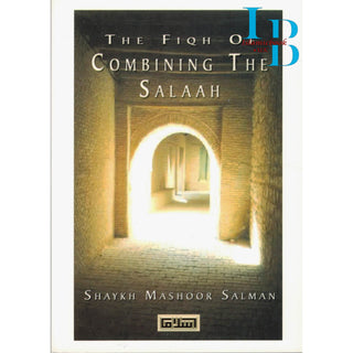The Fiqh of Combining Salaah By Shaykh Mashoor Salman