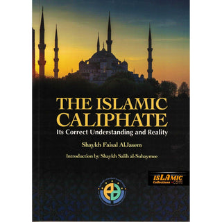 The Islamic Caliphate (Its Correct Understanding And Reality) By Shaykh faisal Al Jasem