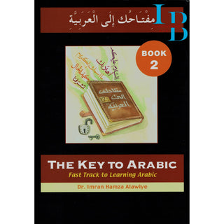 The Key to Arabic Book 2: Fast Track to Reading and Writing Arabic By Dr. Imran Hamza Alawiya