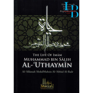 The Life of Imam Muhammad Bin Salih Al Uthaymin By Abdul Muhsin Al Abbad Al Badr