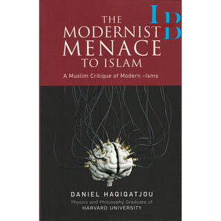 The Modernist Menace To Islam by Daniel Haqiqatjou