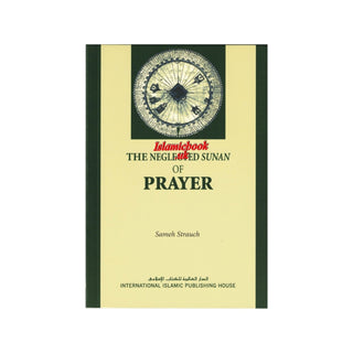 The Neglected Sunan of Prayer By Sameh Strauch