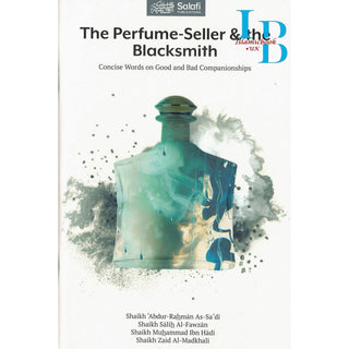 The Perfume-Seller & the Blacksmith (Concise Words on Good and Bad Companionships)