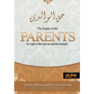 The Rights of the Parents in Light of the Qur'an & the Sunnah By Shaykh Muhammad Ibn Umar Bazmul