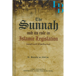 The Sunnah and its Role in Islamic Legislation By Mustafa as-Sibâ‘ee
