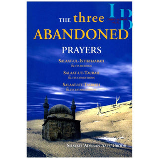 The Three Abandoned Prayers Salaat ul Istikhaarah, Taubah and Tasbeeh By Shaykh Adnaan Aali Uroor