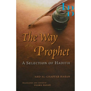The Way of the Prophet: A Selection Of Hadith By Shaykh Abd Al-Ghaffar Hasan