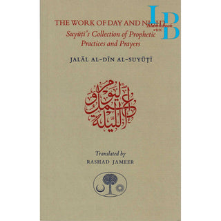The Work of Day and Night: Suyuti's Collection of Prophetic Practices and Prayers By Jalal al-Din Suyuti