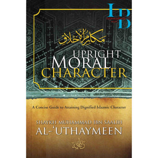 Upright Moral Character By Shaykh Muhammad Ibn Saalih Al-'Uthaymeen
