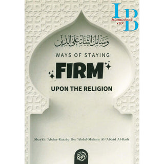 Ways of staying firm upon the Religion By Shaykh ‘Abdur-Razzāq Ibn ‘Abdul-Muhsin al-‘Abbād al-Badr
ISBN:&nbsp;9781944245191
